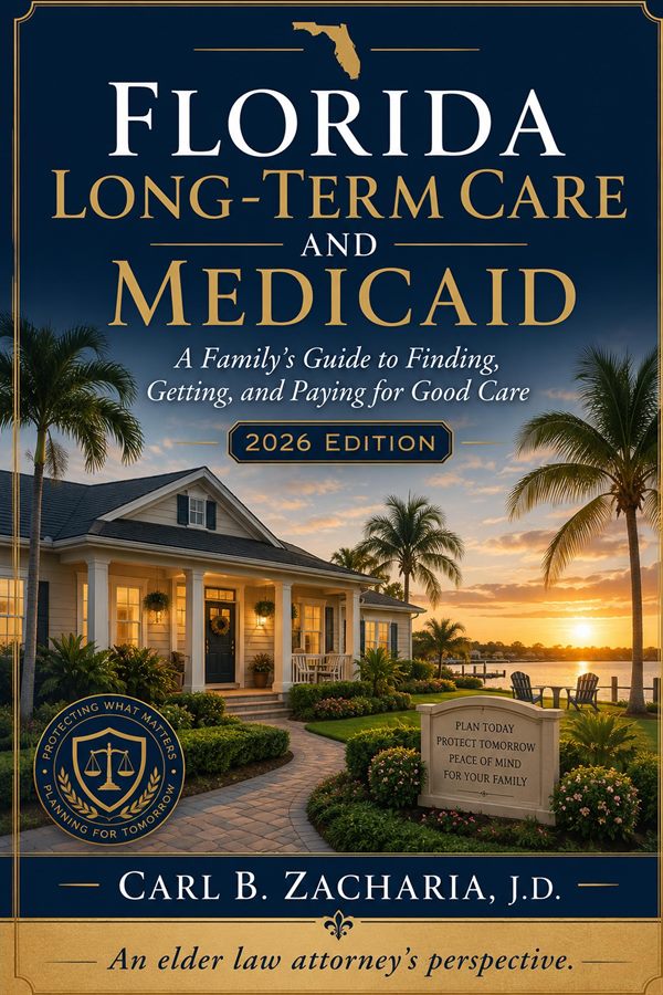 Cover of the book Florida Long-Term Care and Medicaid: A Family's Guide to Finding, Getting, and Paying for Good Care, 2026 Edition, by Carl B. Zacharia, J.D.